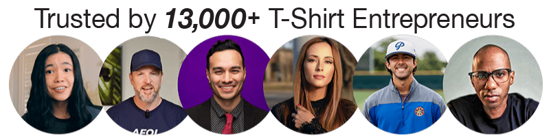 Trusted by 13,000+ T-Shirt Entrepreneurs